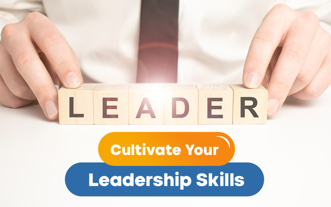 Cultivate Your Leadership Skills