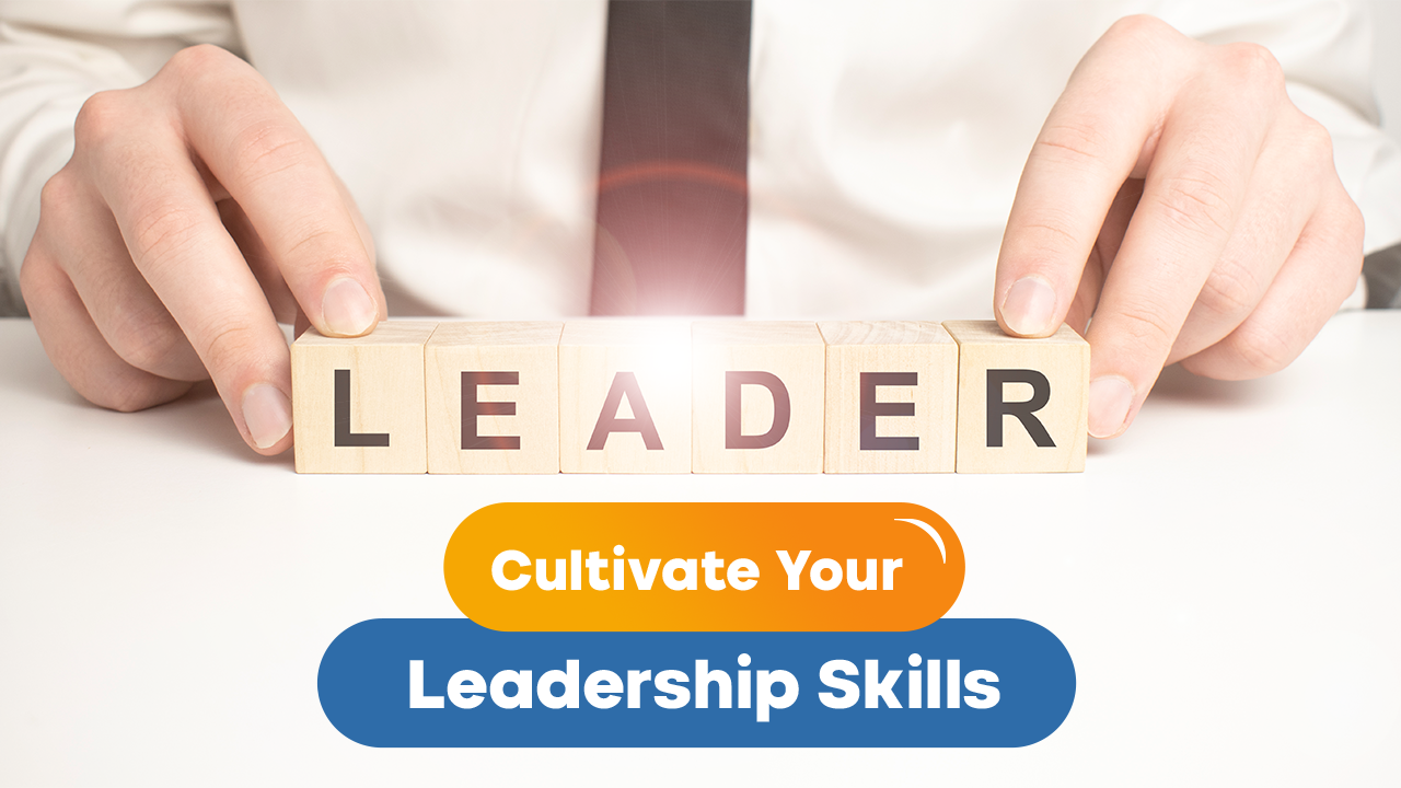 Cultivate Your Leadership Skills