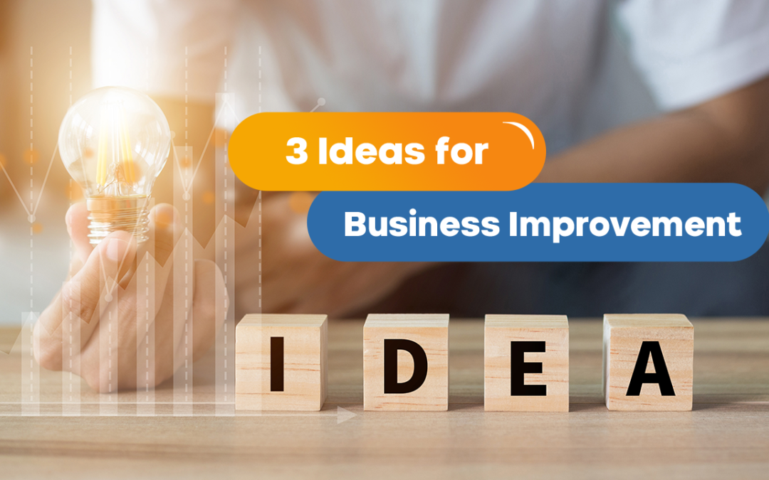 Three Ideas for Continuous Business Improvement