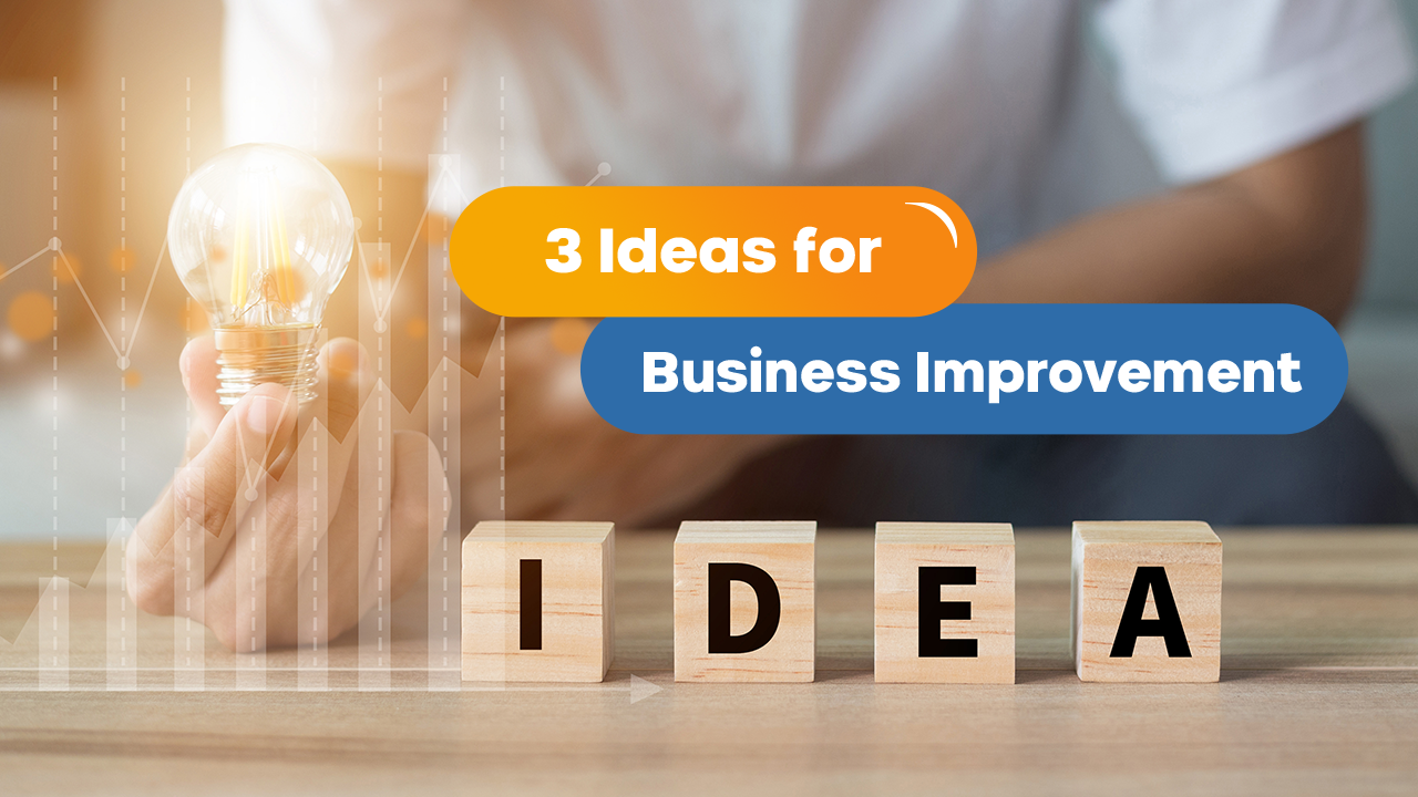 Three Ideas for Continuous Business Improvement