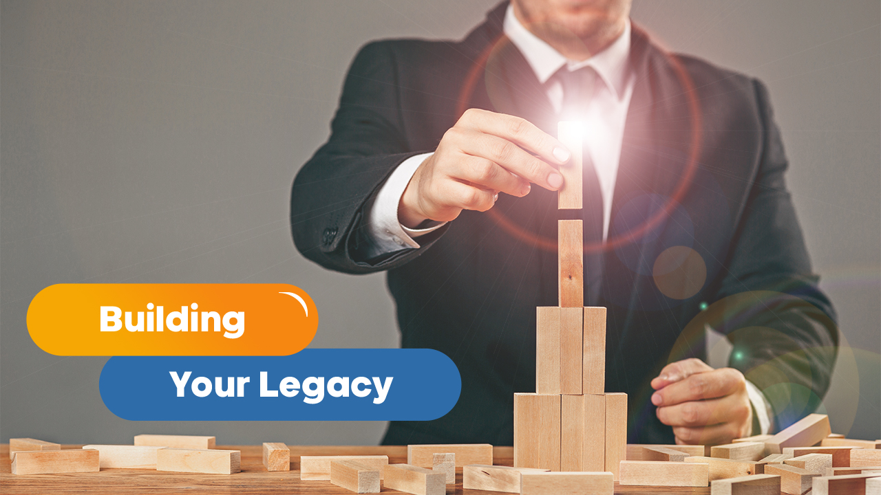 Building Your Legacy Today