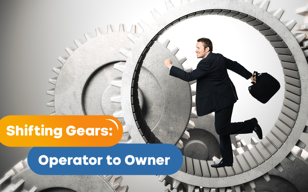 Shifting Gears: Operator to Owner