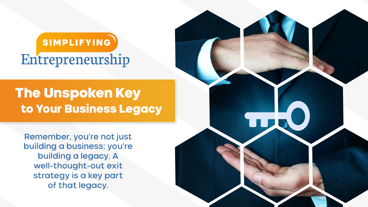 Exit Strategy: The Unspoken Key to Your Business Legacy