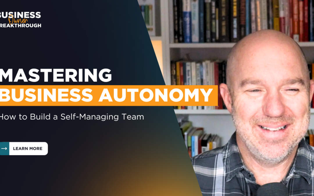 Mastering Business Autonomy: How to Build a Self-Managing Team