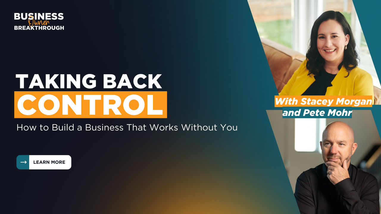 Taking Back Control: How to Build a Business That Works Without You